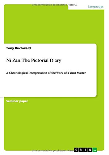 Ni Zan. The Pictorial Diary: A Chronological Interpretation of the Work of a Yuan Master