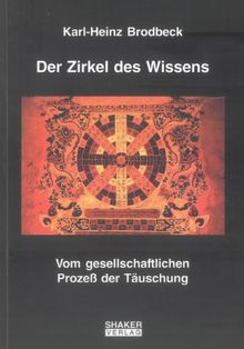 Der Zirkel des Wissens - Vom gesellschaftlichen Prozeß der Täuschung (Berichte aus der Philosophie)