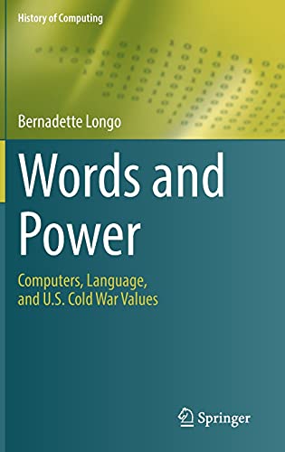 Words and Power: Computers, Language, and U.S. Cold War Values (History of Computing)