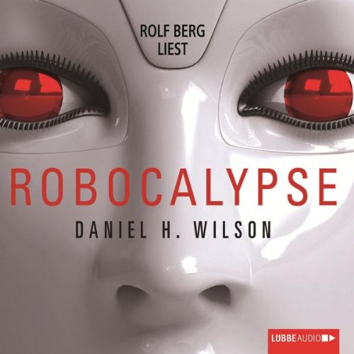 Robopocalypse by Daniel H. Wilson Robopocalypse by Daniel H. Wilson