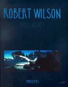 Robert Wilson. Steel Velvet