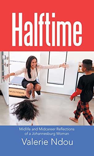 Halftime: Midlife and Midcareer Reflections of a Johannesburg Woman