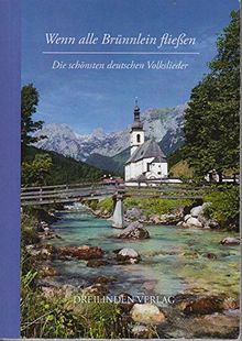 Wenn alle Brünnlein fließen: Die schönsten deutschen Volkslieder