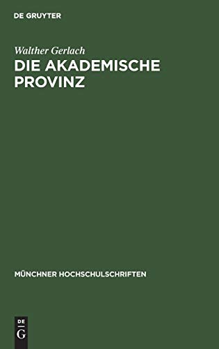 Die akademische Provinz: Rede gehalten bei der Goethefeier der Bayerischen Akademie der Wissenschaften der Universität München der Technischen ... (Münchner Hochschulschriften, 8, Band 8)
