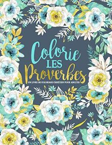 Colorie les Proverbes : Un livre de coloriage chrétien pour adultes