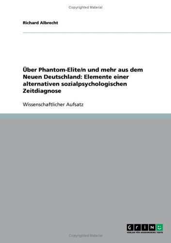 Über Phantom-Elite/n und mehr aus dem Neuen Deutschland: Elemente einer alternativen sozialpsychologischen Zeitdiagnose