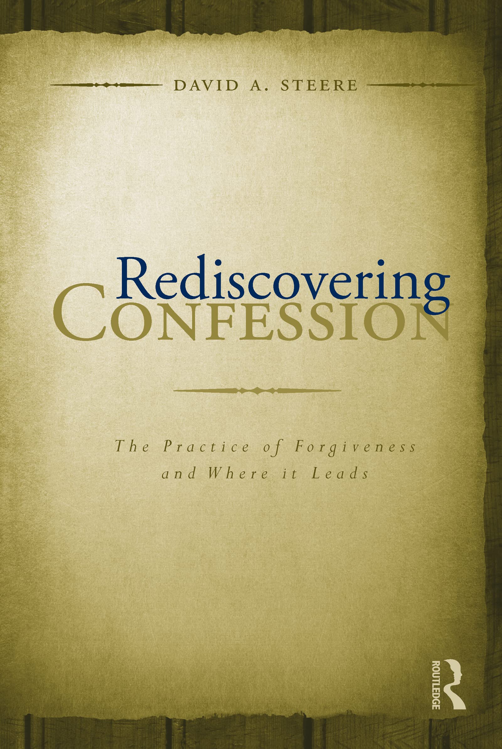 Rediscovering Confession: The Practice of forgiveness and Where it Leads