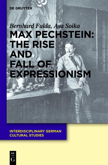Max Pechstein: The Rise and Fall of Expressionism: FNR-B, Teil 2.DE (Interdisciplinary German Cultural Studies)