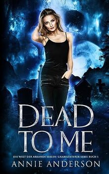Dead to Me (Die Welt Der Arkanen Seelen: Grabflüsterer)