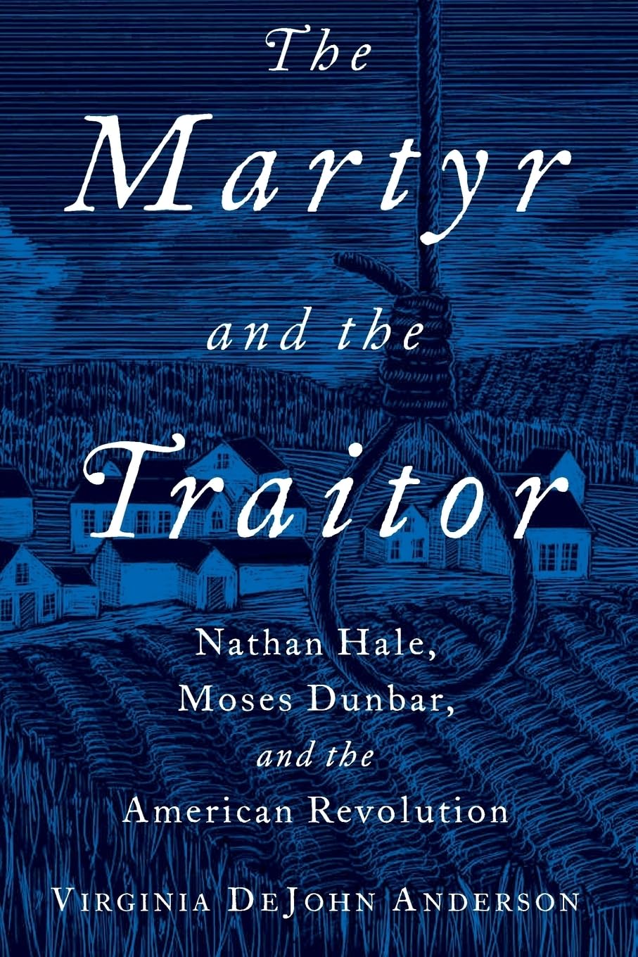 Martyr and the Traitor: Nathan Hale, Moses Dunbar, and the American Revolution