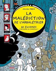 La malédiction de l'arbalétrier : 60 énigmes à résoudre en s'amusant !