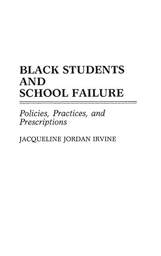 Black Students and School Failure: Policies, Practices, and Prescriptions (Contributions in Afro-american & African Studies)