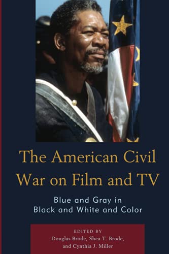 The American Civil War on Film and TV: Blue and Gray in Black and White and Color