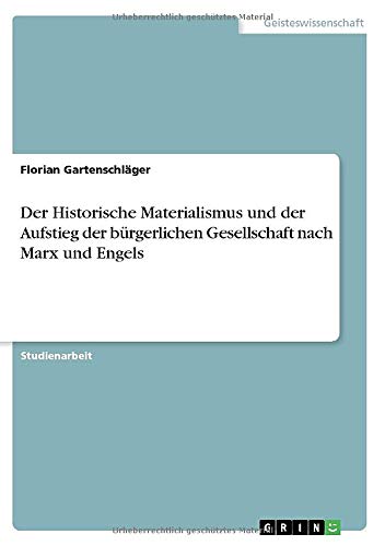 Der Historische Materialismus und der Aufstieg der bürgerlichen Gesellschaft nach Marx und Engels