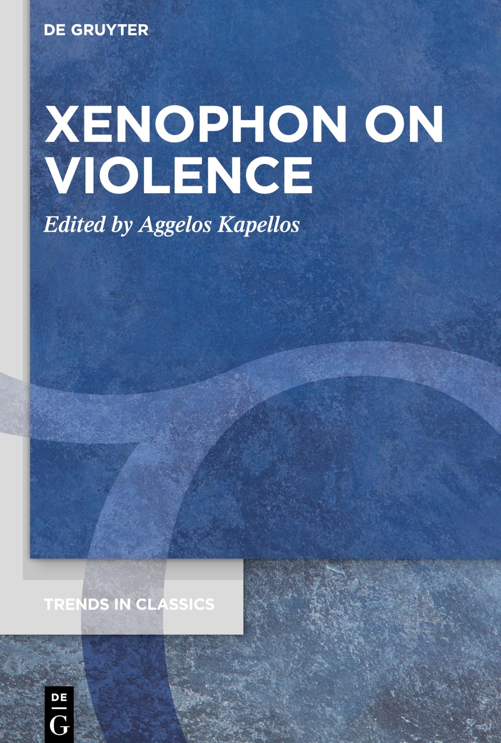 Xenophon on Violence (Trends in Classics - Supplementary Volumes, 88)