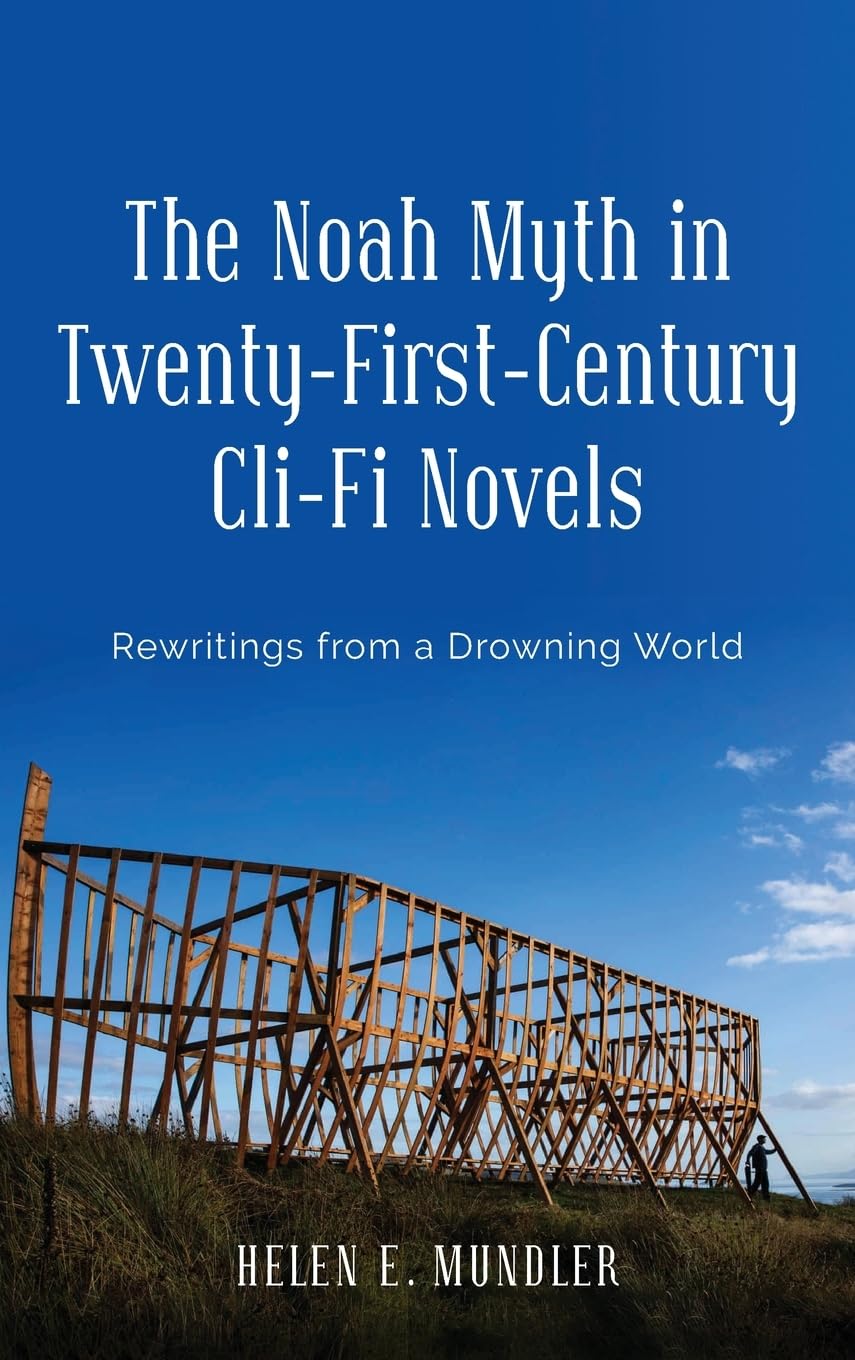 The Noah Myth in Twenty-First-Century Cli-Fi Novels: Rewritings from a Drowning World (Studies in English and American Literature and Culture)