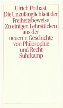 Die Unzulänglichkeit der Freiheitsbeweise: Zu einigen Lehrstücken aus der neueren Geschichte von Philosophie und Recht