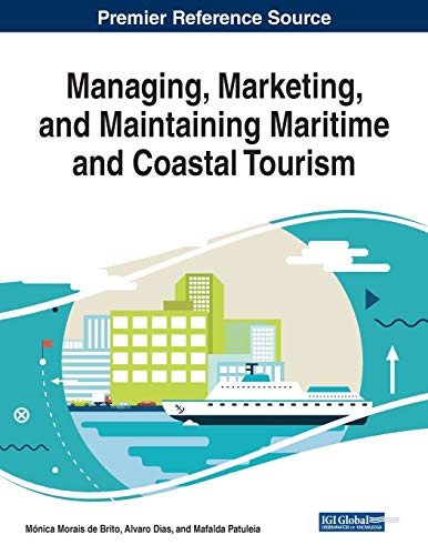 Managing, Marketing, and Maintaining Maritime and Coastal Tourism (Advances in Hospitality, Tourism, and the Services Industry)