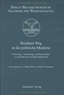 Berichte und Abhandlungen. Sonderbände: Preußens Weg in die politische Moderne: Verfassung - Verwaltung - politische Kultur zwischen Reform und Reformblockade: 7