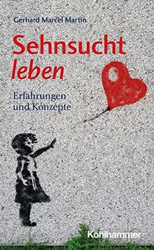 Sehnsucht leben: Erfahrungen und Konzepte