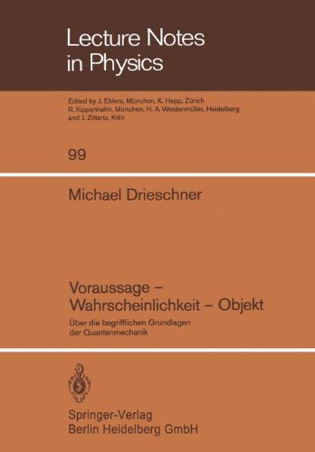 Voraussage ― Wahrscheinlichkeit ― Objekt: Über die begrifflichen Grundlagen der Quantenmechanik (Lecture Notes in Physics, Band 99)