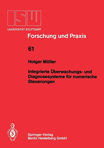Integrierte Überwachungs- und Diagnosesysteme für numerische Steuerungen (ISW Forschung und Praxis, 61, Band 61)