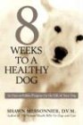 8 Weeks to a Healthy Dog: An Easy-to-Follow Program for the Life of Your Dog