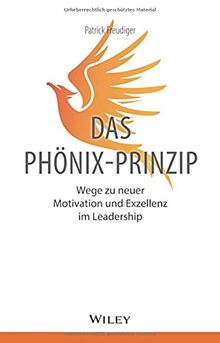 Das Phönix-Prinzip: Wege zu neuer Motivation und Exzellenz im Leadership