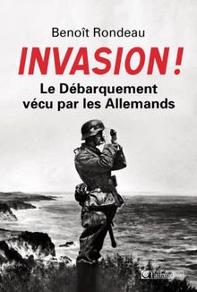 Invasion ! : le débarquement vécu par les Allemands