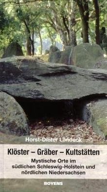 Klöster - Gräber - Kultstätten: Mystische Orte im südlichen Schleswig-Holstein und nördlichen Niedersachsen