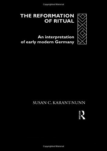 The Reformation of Ritual: An Interpretation of Early Modern Germany (Christianity and Society in the Modern World (Paperback))