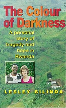 The Colour of Darkness: A Personal Story of Tragedy and Hope in Rwanda (Hodder Christian paperbacks)