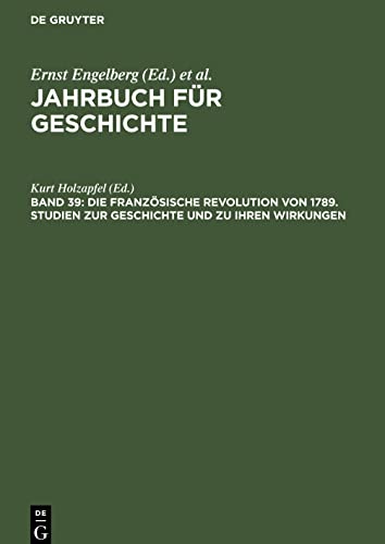 Jahrbuch für Geschichte, Band 39, Die Französische Revolution von 1789. Studien zur Geschichte und zu ihren Wirkungen: Walter Markov ... zum 80. Geburtstag am 5. Oktober 1989 gewidmet