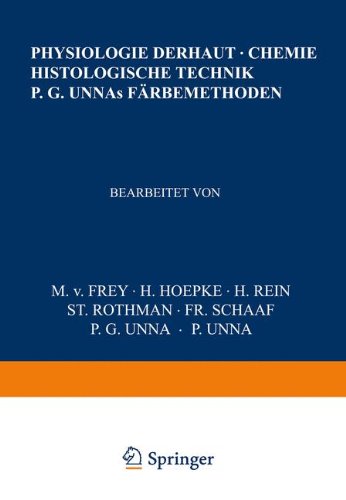 Physiologie der Haut-Chemie Histologische Technik P. G. Unnas Färbemethoden (Handbuch der Haut- und Geschlechtskrankheiten, Band 1)