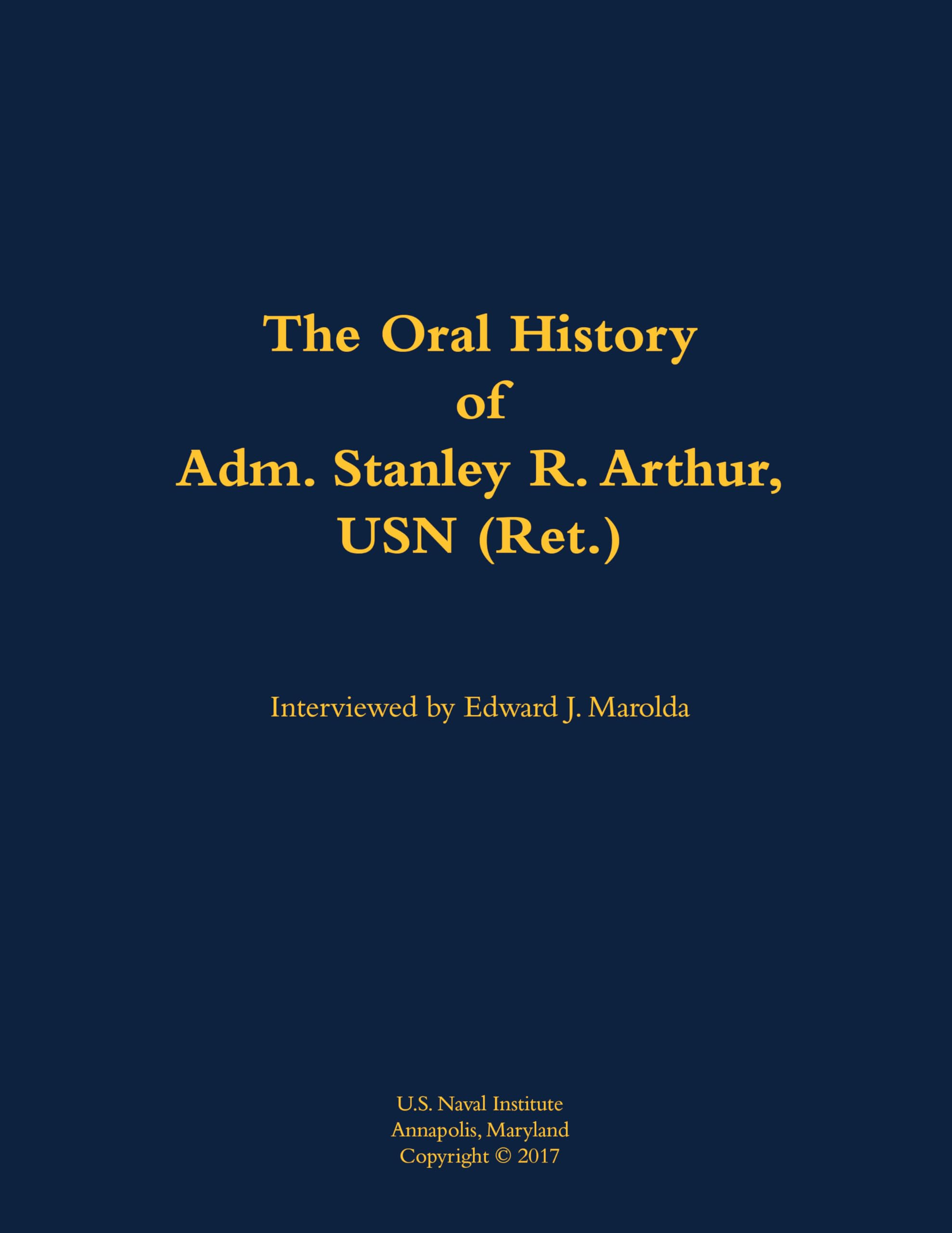 The Oral History of Adm. Stanley R. Arthur, USN (Ret.): 1935-
