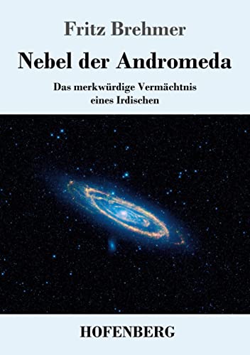 Nebel der Andromeda: Das merkwürdige Vermächtnis eines Irdischen