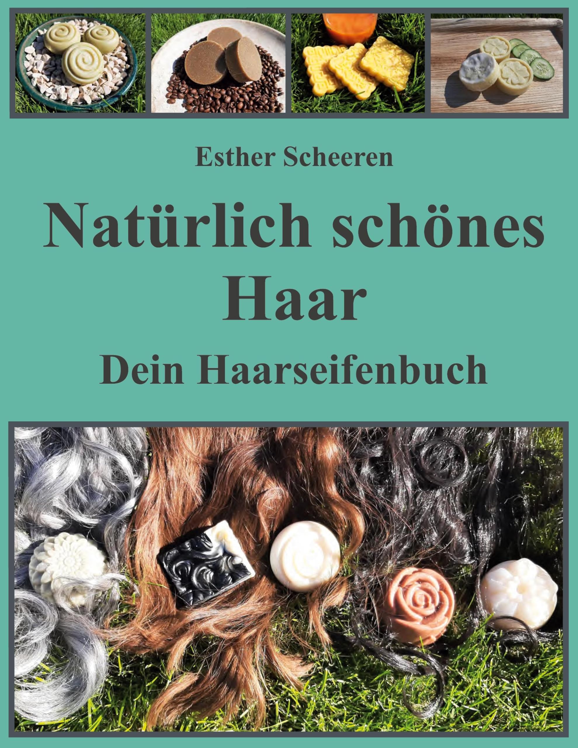 Natürlich schönes Haar: Dein Haarseifenbuch