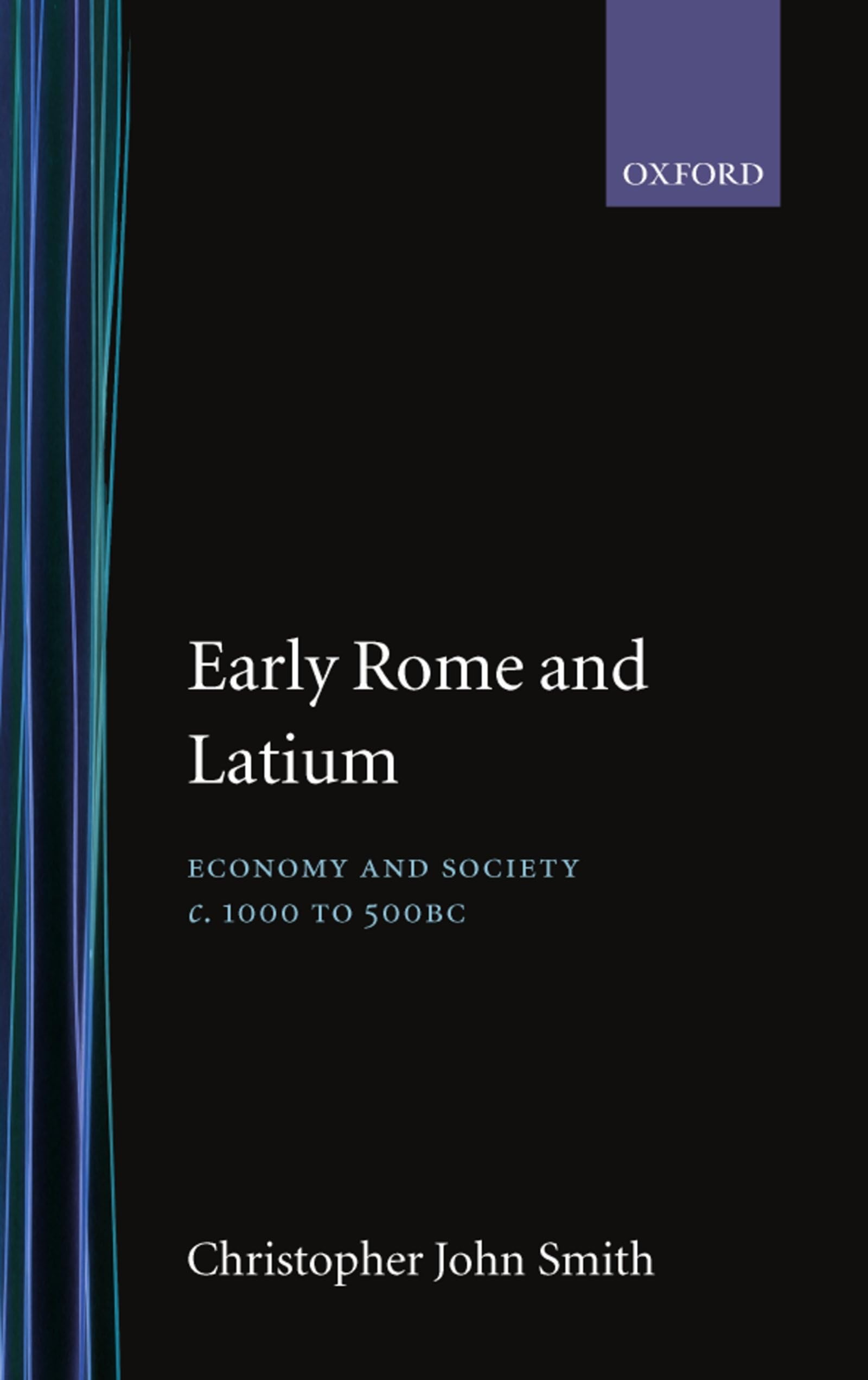 Early Rome and Latium: Economy and Society C. 1000 to 500 BC (Oxford Classical Monographs)