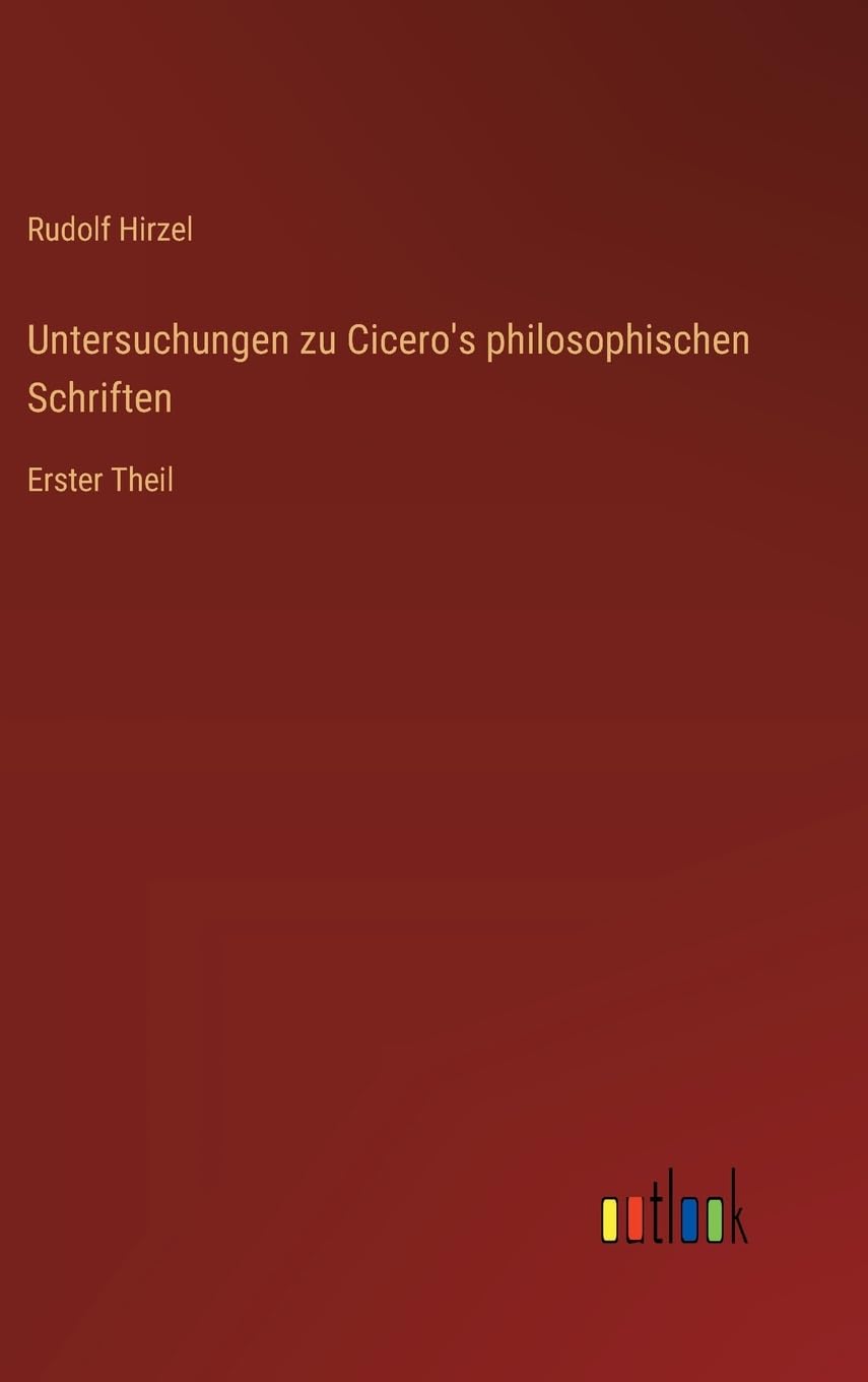 Untersuchungen zu Cicero's philosophischen Schriften: Erster Theil