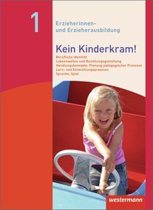 Kein Kinderkram!: Band 1: Berufliche Identität, Lebenswelten und Beziehungsgestaltung, Handlungskonzepte, Lern- und Entwicklungsprozesse: Schülerbuch, ... Lern- und Entwicklungskonzepte