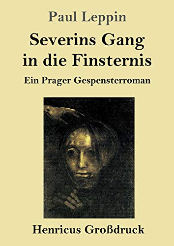 Severins Gang in die Finsternis (Großdruck): Ein Prager Gespensterroman