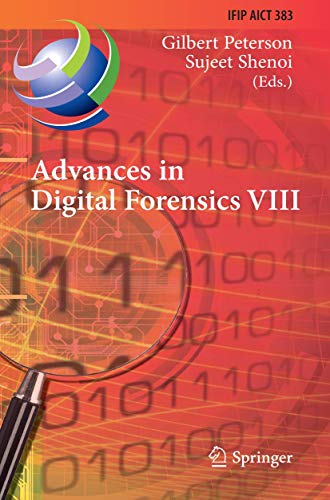 Advances in Digital Forensics VIII: 8th IFIP WG 11.9 International Conference on Digital Forensics, Pretoria, South Africa, January 3-5, 2012, Revised ... and Communication Technology, 383, Band 383)