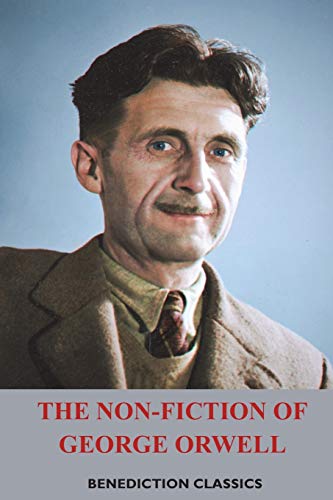 The Non-Fiction Of George Orwell, Down And Out In Paris And London, The Road To Wigan Pier, Homage To Catalonia