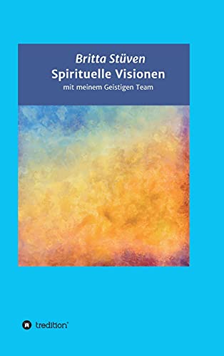 Spirituelle Visionen: mit meinem Geistigen Team