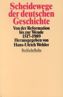 Scheidewege der deutschen Geschichte: Von der Reformation bis zur Wende 1517-1989