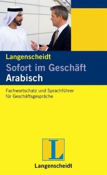 Sofort im Geschäft Arabisch: Fachwortschatz und Sprachführer für Geschäftsgespräche, Deutsch und Arabisch: Arabisch und Deutsch