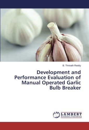 Development and Performance Evaluation of Manual Operated Garlic Bulb Breaker
