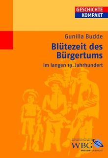 Blütezeit des Bürgertums: Bürgerlichkeit im 19.Jahrhundert