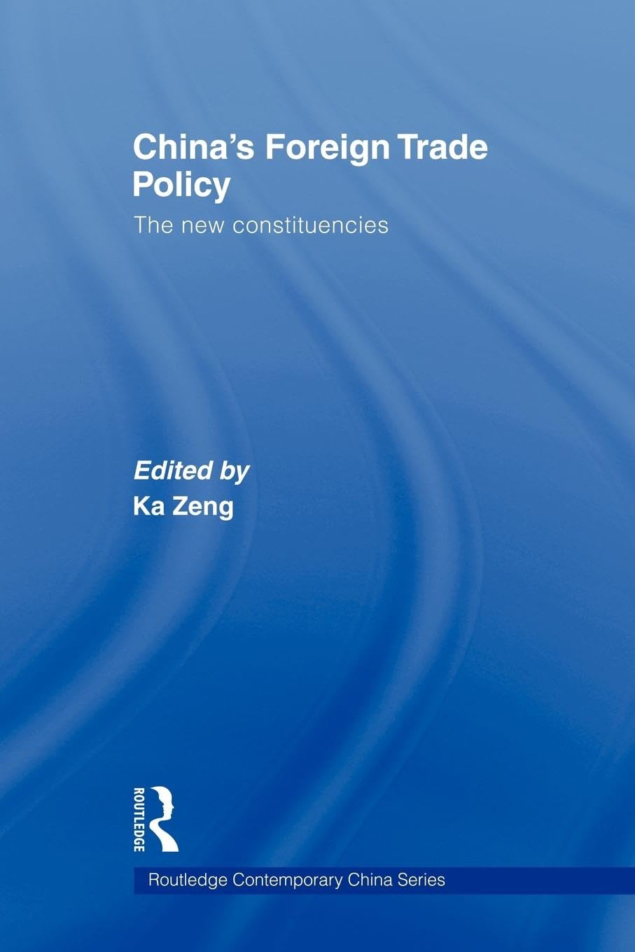 China's Foreign Trade Policy: The New Constituencies (Routledge Contemporary China Series, 22, Band 22)