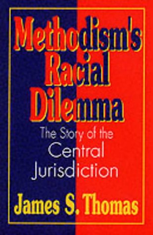Methodism's Racial Dilemma: The Story of the Central Jurisdiction